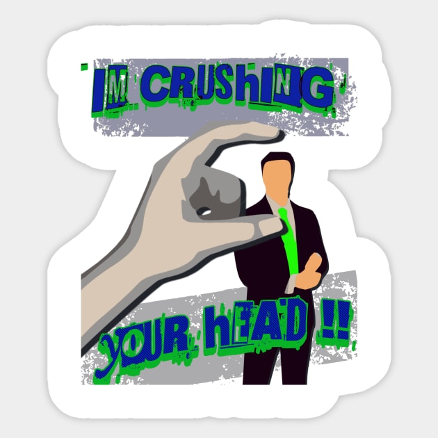 Crushing Your Head Sticker by ryanmpete